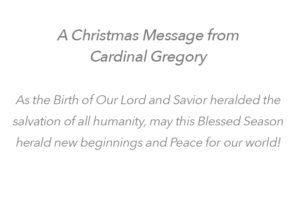 A Christmas Message from Cardinal Gregory